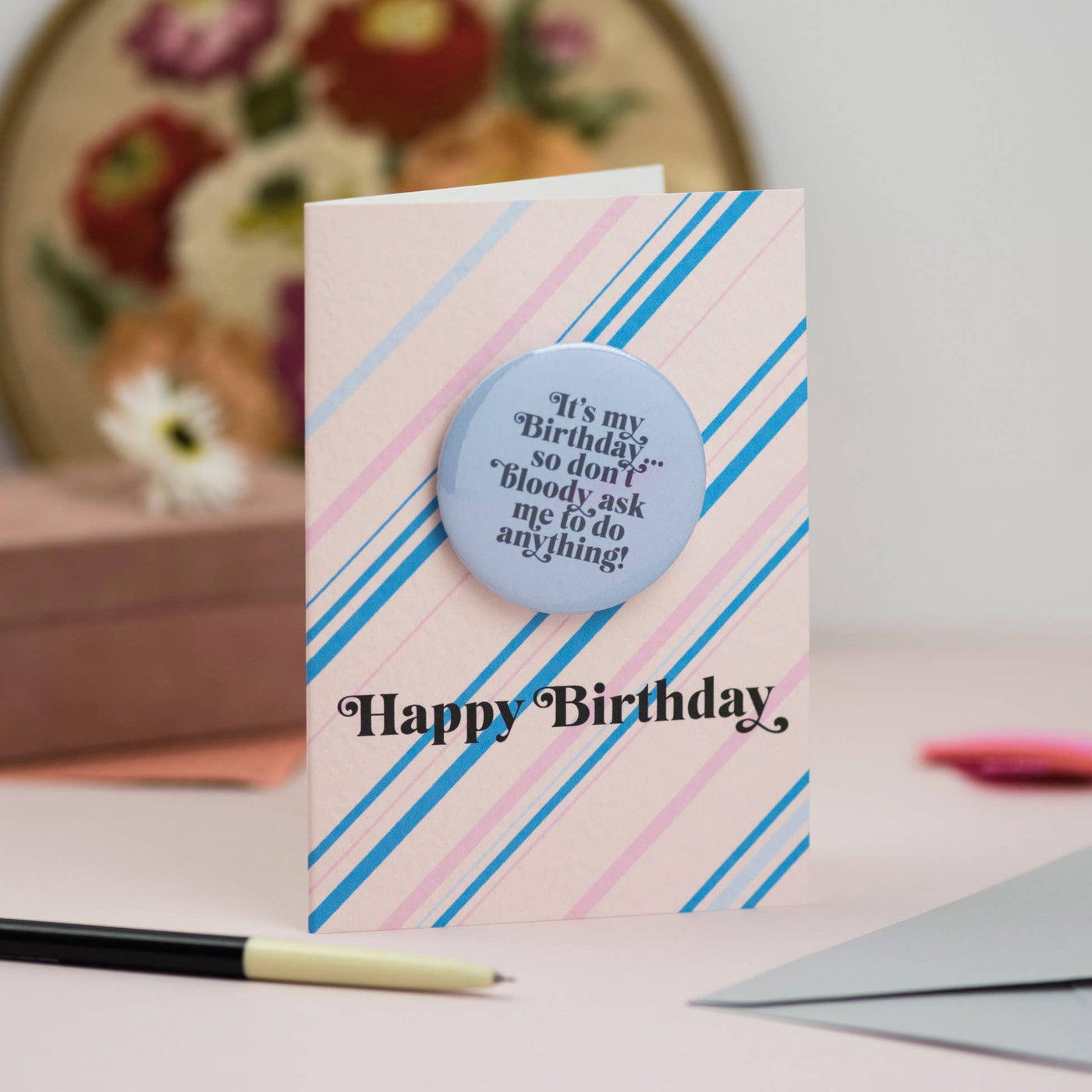 'Birthday So Don't Bloody Ask Me to Do Anything' Badge Card